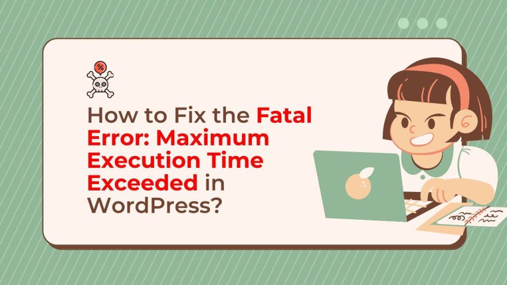 Fix The Max Execution Time Error in WordPress