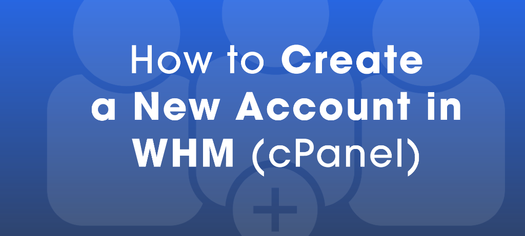 Creating a cPanel Account in WHM